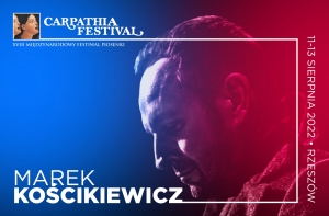 Jubileusz Marka Kościkiewicza GOŚCIA HONOROWEGO PODCZAS XVIII EDYCJI RZESZÓW CARPATHIA FESTIVAL 2022